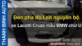 Video Đèn pha độ Led nguyên bộ xe Lacetti Cruze mẫu BMW chữ U