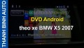 Video DVD Android theo xe BMW X5 2007 tại ThanhBinhAuto