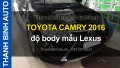 Video TOYOTA CAMRY 2016 độ body mẫu Lexus