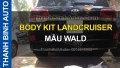  Video BODY KIT LANDCRUISER MẪU WALD THANHBINHAUTO