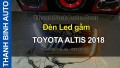 Video Đèn Led gầm TOYOTA ALTIS 2018