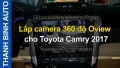 Video Lắp camera 360 độ Oview cho Toyota Camry 2017
