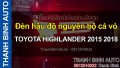 Video Đèn hậu độ nguyên bộ cả vỏ TOYOTA HIGHLANDER 2015 2018