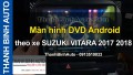 Video Màn hình DVD Android theo xe SUZUKI VITARA 2017 2018