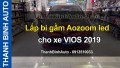 Video Lắp bi gầm Aozoom led cho xe VIOS 2019