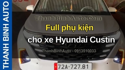 Video Full phụ kiện cho xe Hyundai Custin tại ThanhBinhAuto 