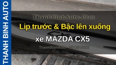 Video Lip trước & Bậc lên xuống xe MAZDA CX5 tại ThanhBinhAuto