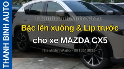 Video Bậc lên xuống & Lip trước cho xe MAZDA CX5 tại ThanhBinhAuto