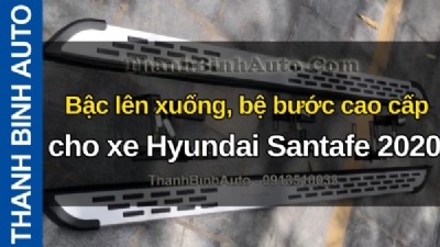 Video Bậc lên xuống, bệ bước cao cấp cho xe Hyundai Santafe 2020 tại ThanhBinhAuto