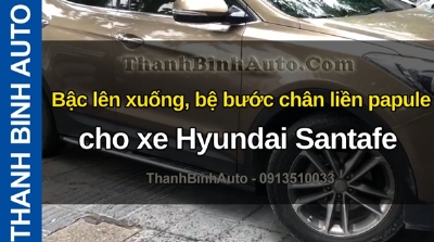 Video Bậc lên xuống, bệ bước chân liền papule cho xe Hyundai Santafe tại ThanhBinhAuto
