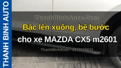 Video Bậc lên xuống, bệ bước cho xe MAZDA CX5 m2601 tại ThanhBinhAuto
