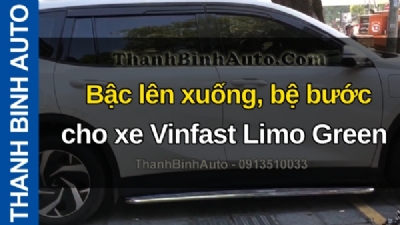 Video Bậc lên xuống, bệ bước cho xe Vinfast Limo Green tại ThanhBinhAuto