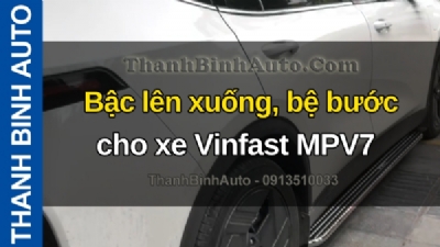 Video Bậc lên xuống, bệ bước cho xe Vinfast MPV7 tại ThanhBinhAuto