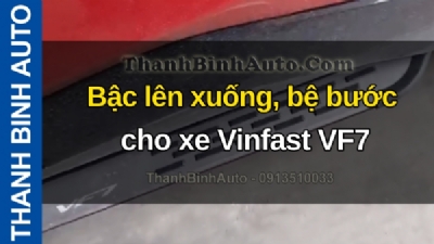 Video Bậc lên xuống, bệ bước cho xe Vinfast VF7 tại ThanhBinhAuto