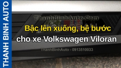 Video Bậc lên xuống, bệ bước cho xe Volkswagen Viloran tại ThanhBinhAuto