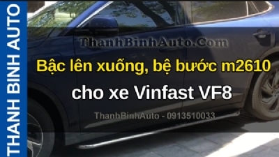 Video Bậc lên xuống, bệ bước m2610 cho xe Vinfast VF8 tại ThanhBinhAuto