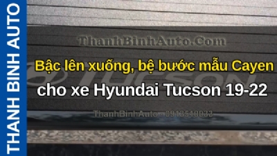 Video Bậc lên xuống, bệ bước mẫu Cayen cho xe Hyundai Tucson 19-22 tại ThanhBinhAuto