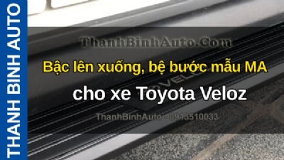 Video Bậc lên xuống, bệ bước mẫu MA cho xe Toyota Veloz tại ThanhBinhAuto