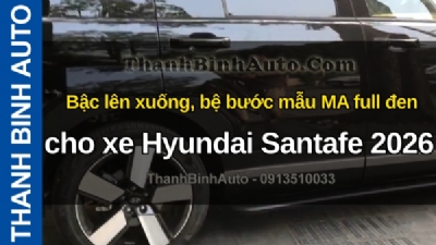 Video Bậc lên xuống, bệ bước mẫu MA full đen cho xe Hyundai Santafe 2026 tại ThanhBinhAuto