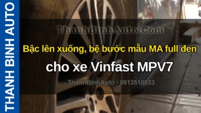 Video Bậc lên xuống, bệ bước mẫu MA full đen cho xe Vinfast MPV7 tại ThanhBinhAuto