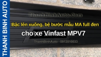 Video Bậc lên xuống, bệ bước mẫu MA full đen cho xe Vinfast MPV7 tại ThanhBinhAuto