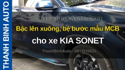 Video Bậc lên xuống, bệ bước mẫu MCB cho xe KIA SONET tại ThanhBinhAuto