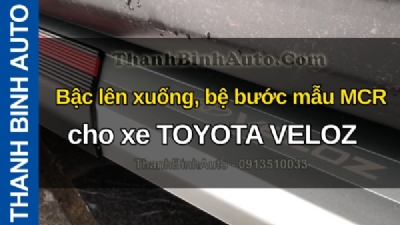 Video Bậc lên xuống, bệ bước mẫu MCR cho xe TOYOTA VELOZ tại ThanhBinhAuto