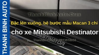 Video Bậc lên xuống, bệ bước mẫu Macan 3 chỉ cho xe Mitsubishi Destinator tại ThanhBinhAuto