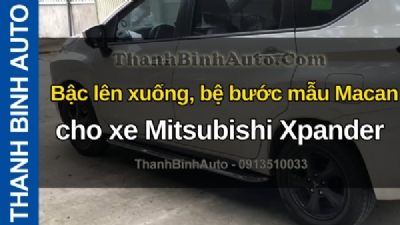 Video Bậc lên xuống, bệ bước mẫu Macan cho xe Mitsubishi Xpander tại ThanhBinhAuto