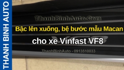 Video Bậc lên xuống, bệ bước mẫu Macan cho xe Vinfast VF8, gửi cho khách tự lắp dễ dàng - ThanhBinhAuto