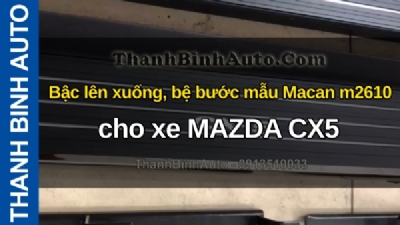 Video Bậc lên xuống, bệ bước mẫu Macan m2610 cho xe MAZDA CX5 tại ThanhBinhAuto