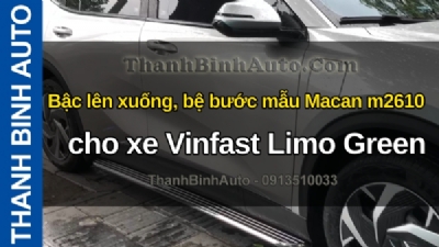 Video Bậc lên xuống, bệ bước mẫu Macan m2610 cho xe Vinfast Limo Green tại ThanhBinhAuto