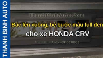 Video Bậc lên xuống, bệ bước mẫu full đen cho xe HONDA CRV tại ThanhBinhAuto