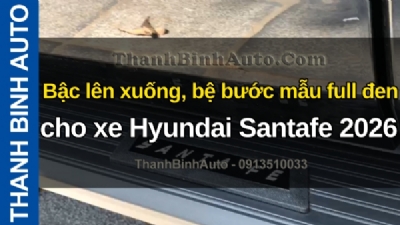 Video Bậc lên xuống, bệ bước mẫu full đen cho xe Hyundai Santafe 2026 tại ThanhBinhAuto
