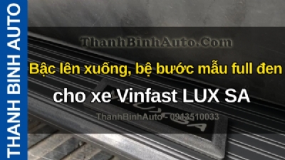 Video Bậc lên xuống, bệ bước mẫu full đen cho xe Vinfast LUX SA tại ThanhBinhAuto