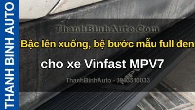 Video Bậc lên xuống, bệ bước mẫu full đen cho xe Vinfast MPV7 tại ThanhBinhAuto