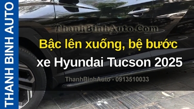 Video Bậc lên xuống, bệ bước xe Hyundai Tucson 2025 tại ThanhBinhAuto