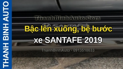 Video Bậc lên xuống, bệ bước xe SANTAFE 2019 tại ThanhBinhAuto