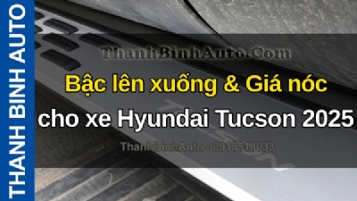 Video Bậc lên xuống & Giá nóc cho xe Hyundai Tucson 2025 tại ThanhBinhAuto