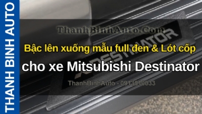 Video Bậc lên xuống mẫu full đen & Lót cốp cho xe Mitsubishi Destinator tại ThanhBinhAuto