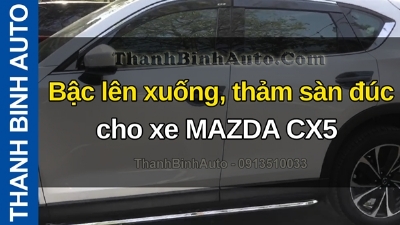 Video Bậc lên xuống, thảm sàn đúc cho xe MAZDA CX5 tại ThanhBinhAuto