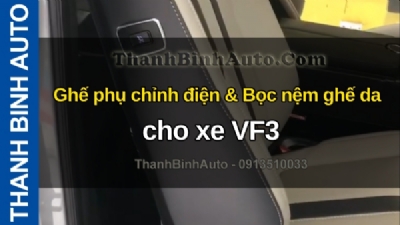 Video Ghế phụ chỉnh điện & Bọc nệm ghế da cho xe VF3 tại ThanhBinhAuto