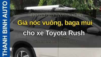 Video Giá nóc vuông, baga mui cho xe Toyota Rush tại ThanhBinhAuto
