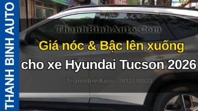 Video Giá nóc & Bậc lên xuống cho xe Hyundai Tucson 2026 tại ThanhBinhAuto