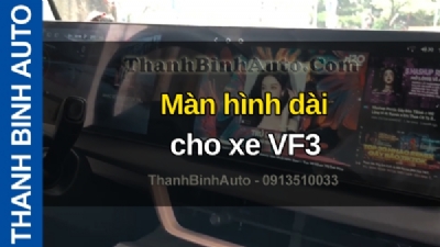 Video Màn hình dài cho xe VF3 tại ThanhBinhAuto