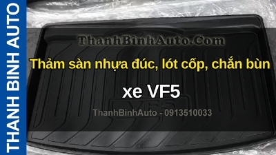 Video Thảm sàn nhựa đúc, lót cốp, chắn bùn xe VF5 tại ThanhBinhAuto
