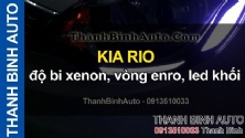Video KIA RIO độ bi xenon, vòng enro, led khối ThanhBinhAuto