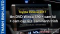 Video Toyota Innova 2017 lên DVD Winca S90 + cam lùi + cam cập lề + cam hành trình
