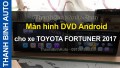 Video Màn hình DVD Android cho xe TOYOTA FORTUNER 2017