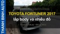 Video TOYOTA FORTUNER 2017 lắp body và nhiều đồ